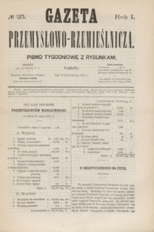 Gazeta Przemysłowo-Rzemieślnicza : pismo tygodniowe z rysunkami. R.1, № 25 (22 czerwca 1872)
