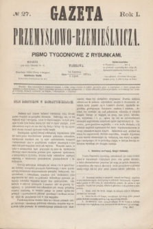Gazeta Przemysłowo-Rzemieślnicza : pismo tygodniowe z rysunkami. R.1, № 27 (6 lipca 1872)