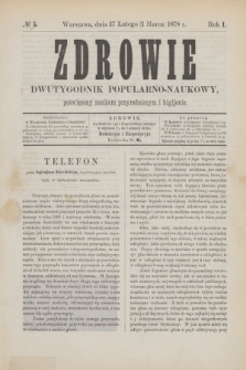 Zdrowie : dwutygodnik popularno-naukowy poświęcony naukom przyrodniczym i higijenie. R.1, № 5 (1 marca 1878)