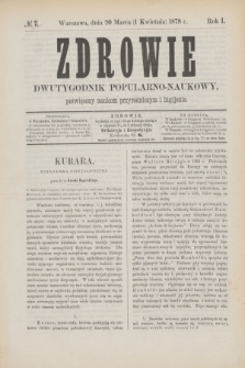 Zdrowie : dwutygodnik popularno-naukowy poświęcony naukom przyrodniczym i higijenie. R.1, № 7 (1 kwietnia 1878)