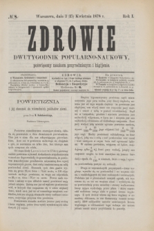 Zdrowie : dwutygodnik popularno-naukowy poświęcony naukom przyrodniczym i higijenie. R.1, № 8 (15 kwietnia 1878)