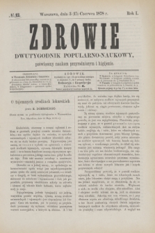 Zdrowie : dwutygodnik popularno-naukowy poświęcony naukom przyrodniczym i higijenie. R.1, № 12 (15 czerwca 1878)