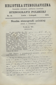 Biblioteka Stenograficzna : czasopismo miesięczne, poświęcone krzewieniu stenografii polskiej. 1871, nr 11 (listopad)