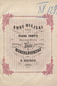 Owoc wiejski : walc na piano forte : skomponowany i ofiarowany Wielmożnej Annie z Bykowskich Kisielnickiej