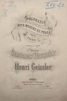 Polonaise, deux mazurkas et polka : pour le piano : composées et dédiées à Madame Charles Hausner