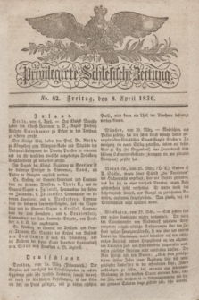 Privilegirte Schlesische Zeitung. 1836, No. 82 (8 April) + dod.