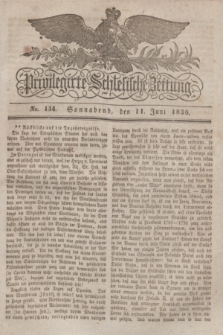 Privilegirte Schlesische Zeitung. 1836, No. 134 (11 Juni) + dod.