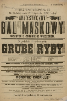 No 15 W teatrze miejscowym w sobotę dnia 25 stycznia 1896 roku Artystyczny Bal Maskowy, początek o godzinie 10 wieczorem, o godzinie 11 wieczorem : Grube ryby, komedja w 3-ch aktach, przez M. Bałuckiego