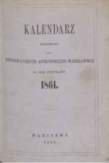 Kalendarz Wydawany przez Obserwatoryum Astronomiczne Warszawskie na Rok Zwyczajny 1861. R.5