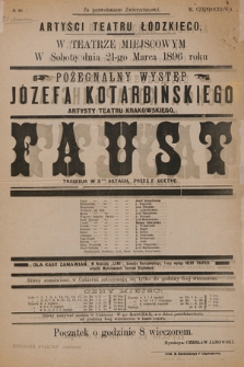 No 49 Artyści Teatru Łódzkiego w teatrze miejscowym, w sobotę dnia 21-go marca 1896 roku pożegnalny występ Józefa Kotarbińskiego : Faust, tragedja w 5-ciu aktach, przez F. Goethe