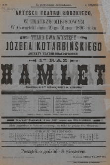 No 48 Artyści Teatru Łódzkiego w teatrze miejscowym, w czwartek dnia 19-go marca 1896 roku tylko dwa występy Józefa Kotarbińskiego, 1 -szy raz : Hamlet, tragedija w 5-ciu aktach, przez W. Szekspira