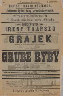 No 56 Artyści Teatru Łódzkiego, jeszcze tylko trzy przedstawienia w teatrze miejscowym, w niedzielę dnia 29-go marca 1896 roku drugi występ Ireny Trapszo : Grajek i Grube ryby