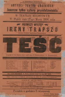No 55 Artyści Teatru Łódzkiego, jeszcze tylko cztery przedstawienia w teatrze miejscowym, w piątek dnia 27-go marca 1896 roku pierwszy występ Ireny Trapszo : Teść