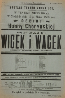 No 47 Artyści Teatru Łódzkiego, w teatrze miejscowym w niedzielę dnia 15-go marca 1896 roku debiut Hanny Choryńskiej, 1-szy raz : Wicek i Wacek