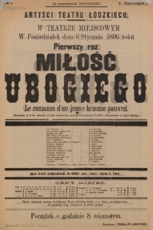 No 4 Artyści Teatru Łódzkiego w teatrze miejscowym, w poniedziałek dnia 6 stycznia 1896 roku pierwszy raz : Miłość ubogiego (Le romance dʹun jeune homme pauvre)