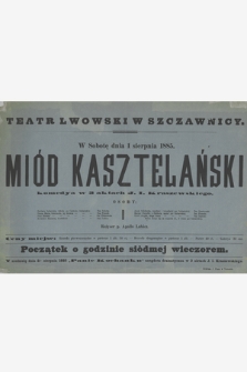 Teatr Lwowski w Szczawnicy, w sobotę dnia 1 sierpnia 1885 r. : Miód Kasztelański komedya w 3 aktach J. I. Kraszewskiego