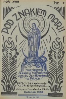 Pod Znakiem Marii : miesięcznik Sodalicyj Mariańskich uczniów szkół średnich w Polsce. R. 18, 1938, nr 7