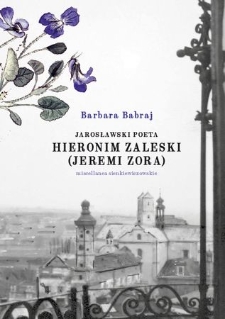 Hieronim Zaleski (Jeremi Zora) : jarosławski poeta : miscellanea sienkiewiczowskie