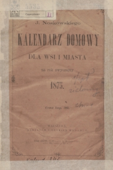 J. Noskowskiego Kalendarz Domowy dla Wsi i Miasta na Rok Zwyczajny 1875