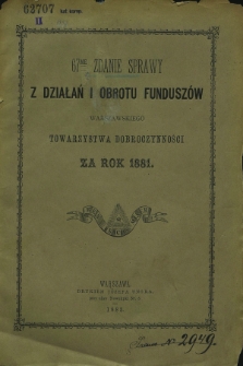 67me Zdanie Sprawy z Działań i Obrotu Funduszów Warszawskiego Towarzystwa Dobroczynności za rok 1881