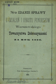 74-te Zdanie Sprawy z Działań i Obrotu Funduszów Warszawskiego Towarzystwa Dobroczynności za rok 1888