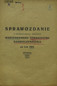 Sprawozdanie z Działalności Zarządu Warszawskiego Towarzystwa Dobroczynności za rok 1924