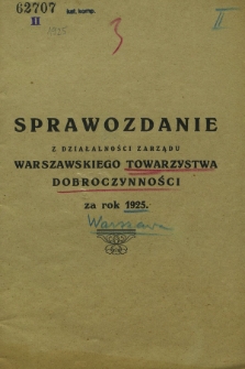 Sprawozdanie z Działalności Zarządu Warszawskiego Towarzystwa Dobroczynności za rok 1925