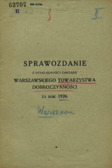 Sprawozdanie z Działalności Zarządu Warszawskiego Towarzystwa Dobroczynności za rok 1926