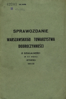 Sprawozdanie z Działalności Warszawskiego Towarzystwa Dobroczynności za czas od 1. IV. 1931 do 31. III. 1932 + wkładka