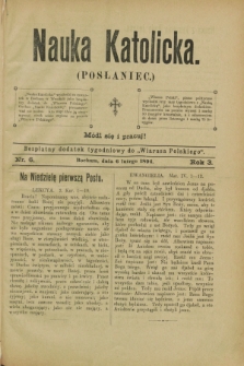 Nauka Katolicka (Posłaniec) : bezpłatny dodatek tygodniowy do „Wiarusa Polskiego”. R.3, nr 6 (6 lutego 1894)