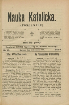 Nauka Katolicka (Posłaniec) : bezpłatny dodatek tygodniowy do „Wiarusa Polskiego”. R.6, nr 15 (16 kwietnia 1897)