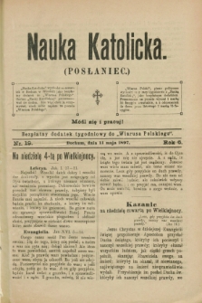 Nauka Katolicka (Posłaniec) : bezpłatny dodatek tygodniowy do „Wiarusa Polskiego”. R.6, nr 19 (14 maja 1897)