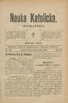 Nauka Katolicka (Posłaniec) : bezpłatny dodatek tygodniowy do „Wiarusa Polskiego”. R.6, nr 40 (7 października 1897)