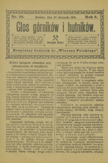 Głos Górników i Hutników : bezpłatny dodatek do „Wiarusa Polskiego”. R.3, nr 22 (30 listopada 1899)