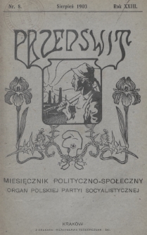 Przedświt : miesięcznik polityczno-społeczny : organ Polskiej Partyi Socyalistycznej. R. 23, 1903, nr 8