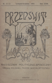 Przedświt : miesięcznik polityczno-społeczny : organ Polskiej Partyi Socyalistycznej. R. 23, 1903, nr 11-12