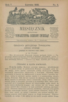 Miesięcznik galicyjskiego Towarzystwa Ochrony Zwierząt. R.5, nr 6 (czerwiec 1880) + wkładka
