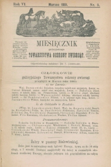 Miesięcznik galicyjskiego Towarzystwa Ochrony Zwierząt. R.6, nr 3 (marzec 1881)