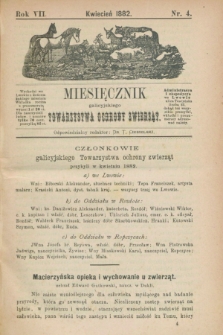 Miesięcznik galicyjskiego Towarzystwa Ochrony Zwierząt. R.7, nr 4 (kwiecień 1882)