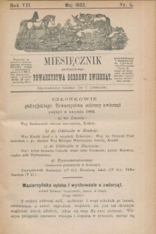 Miesięcznik galicyjskiego Towarzystwa Ochrony Zwierząt. R.7, nr 5 (maj 1882)