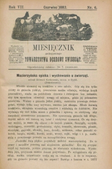 Miesięcznik galicyjskiego Towarzystwa Ochrony Zwierząt. R.7, nr 6 (czerwiec 1882)