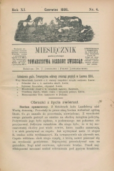 Miesięcznik galicyjskiego Towarzystwa Ochrony Zwierząt. R.11, nr 6 (czerwiec 1886)