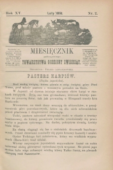 Miesięcznik galicyjskiego Towarzystwa Ochrony Zwierząt. R.15, nr 2 (luty 1891)