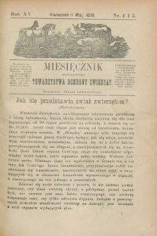 Miesięcznik galicyjskiego Towarzystwa Ochrony Zwierząt. R.15, nr 4/5 (kwiecień i maj 1891)