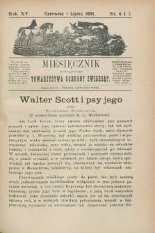 Miesięcznik galicyjskiego Towarzystwa Ochrony Zwierząt. R.15, nr 6/7 (czerwiec i lipiec 1891)