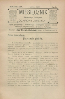 Miesięcznik Galicyjskiego Towarzystwa Ochrony Zwierząt : Organ galicyjskiego i krakowskiego Towarzystwa ochrony zwierząt. R.30, nr 3 (marzec 1908)