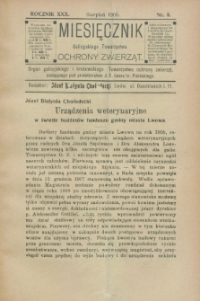Miesięcznik Galicyjskiego Towarzystwa Ochrony Zwierząt : Organ galicyjskiego i krakowskiego Towarzystwa ochrony zwierząt. R.30, nr 8 (sierpień 1908)