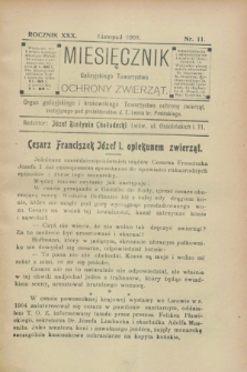 Miesięcznik Galicyjskiego Towarzystwa Ochrony Zwierząt : Organ galicyjskiego i krakowskiego Towarzystwa ochrony zwierząt. R.30, nr 11 (listopad 1908)