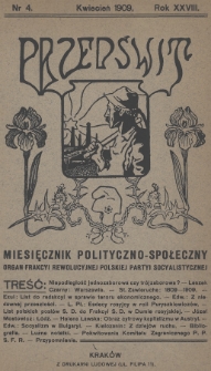 Przedświt : miesięcznik polityczno-spoleczny : organ Frakcyi Rewolucyjnej Polskiej Partyi Socyalistycznej. R. 28, 1909, nr 4