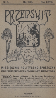 Przedświt : miesięcznik polityczno-spoleczny : organ Frakcyi Rewolucyjnej Polskiej Partyi Socyalistycznej. R. 28, 1909, nr 5